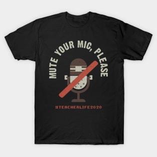 Mute Your Mic Please. Teacher Life 2020 T-Shirt